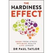 The Hardiness Effect Grow from Stress, Optimise Health, Live Longer, Paperback
