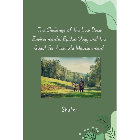 The Challenge of the Low Dose: Environmental Epidemiology and the Quest for Accurate Measurement, (Paperback)