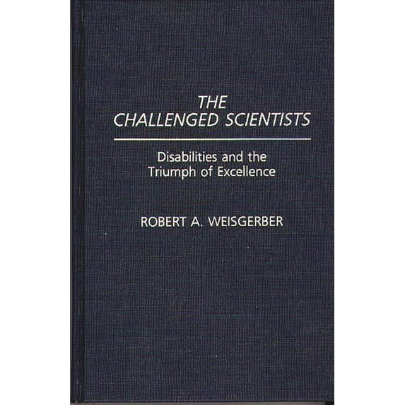 The Challenged Scientists: Disabilities and the Triumph of Excellence, (Hardcover)