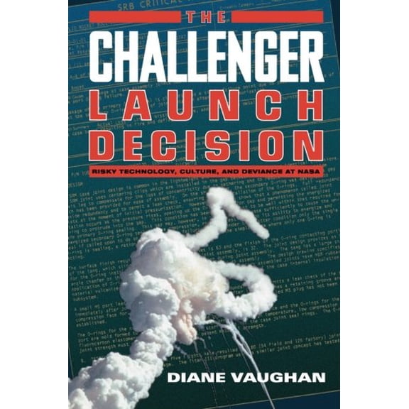 Pre-Owned The Challenger Launch Decision : Risky Technology, Culture, and Deviance at NASA (Paperback)