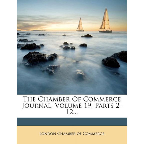 The Chamber of Commerce Journal, Volume 19, Parts 2-12...