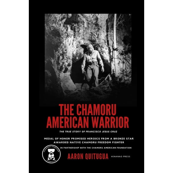 The Chamoru American Warrior: The Medal of Honor Promise, Guam's Liberation, and the Legacy of the Chamoru People., (Paperback)