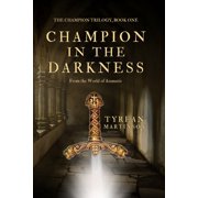 The Champion Trilogy Champion in the Darkness The Champion Trilogy, Book 1, Paperback