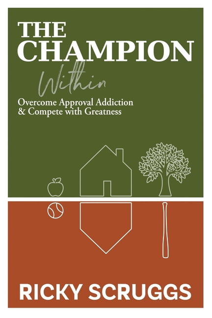 The Champion Within: Overcome Approval Addiction and Compete with Greatness, (Paperback)
