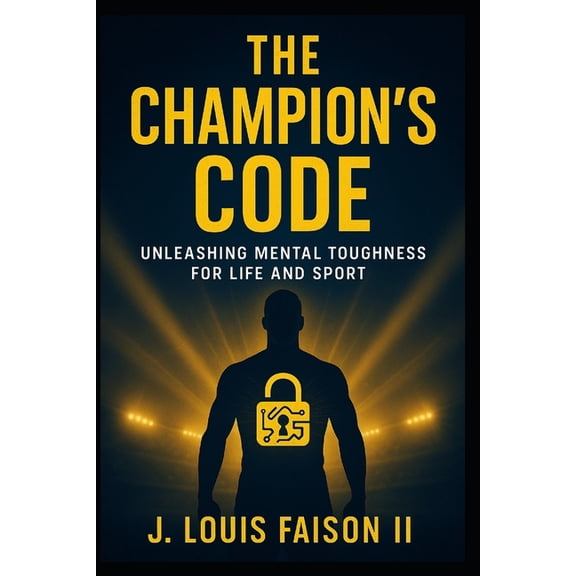The Champion's Code: Unleashing Mental Toughness for Life and Sport, (Paperback)