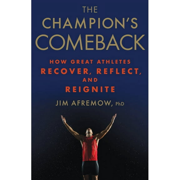 The Champion's Comeback: How Great Athletes Recover, Reflect, and Re-Ignite, (Hardcover)