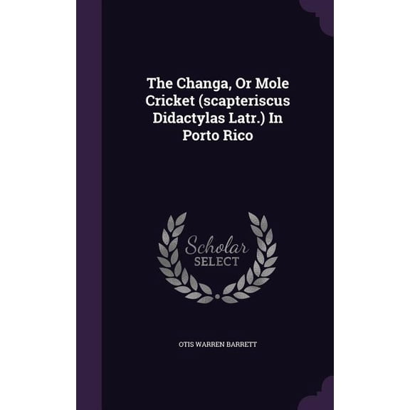 The Changa, Or Mole Cricket (scapteriscus Didactylas Latr.) In Porto Rico (Hardcover)