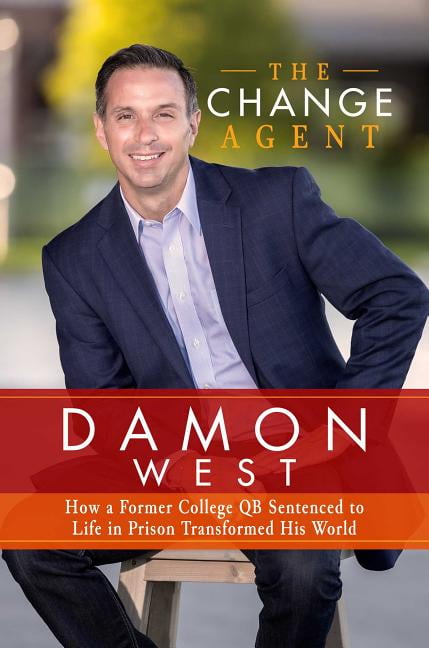 DAMON WEST The Change Agent : How a Former College QB Sentenced to Life in Prison Transformed His World (Hardcover)