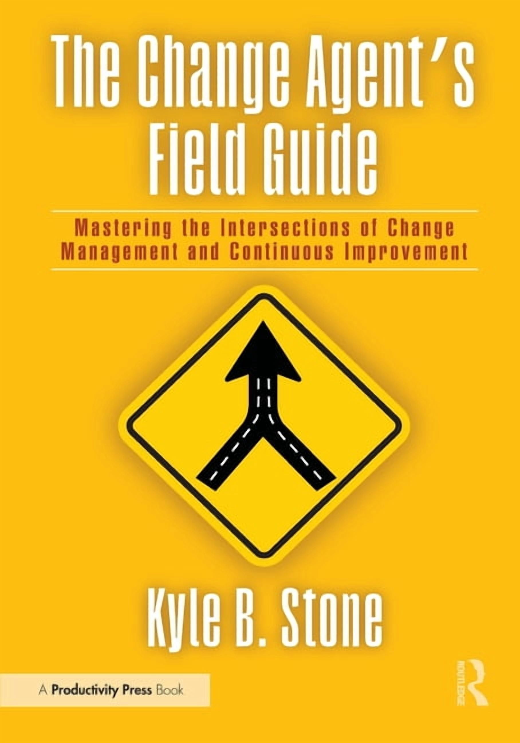 The Change Agent's Field Guide: Mastering the Intersections of Change ...