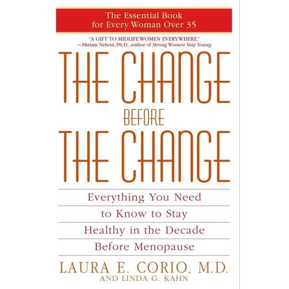 The Change Before the Change: Everything You Need to Know to Stay Healthy in the Decade Before Menopause, (Paperback)