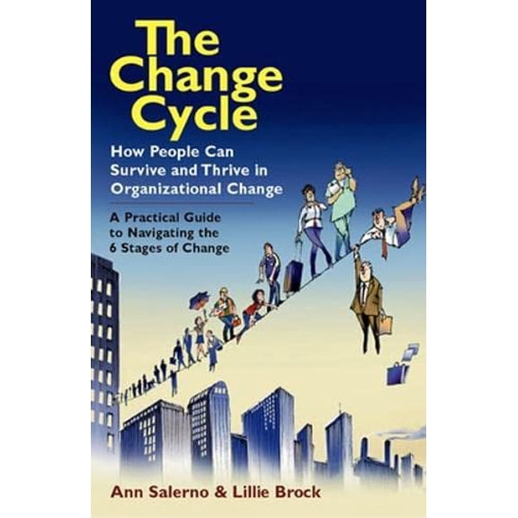 Pre-Owned The Change Cycle: How People Can Survive and Thrive in Organizational Change (Paperback) 1576754987 9781576754986