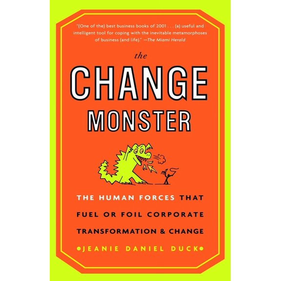 The Change Monster: The Human Forces That Fuel or Foil Corporate Transformation and Change, (Paperback)