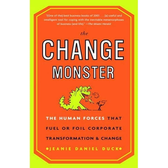 The Change Monster : The Human Forces that Fuel or Foil Corporate Transformation and Change (Paperback)