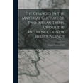 thumbnail image 1 of The Changes in the Material Culture of two Indian Tribes Under the Influence of new Surroundings (Paperback), 1 of 1