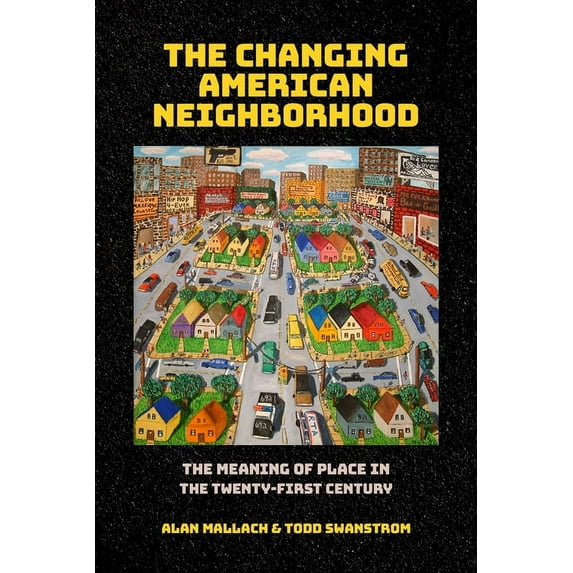 The Changing American Neighborhood: The Meaning of Place in the Twenty-First Century, (Paperback)