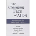 thumbnail image 1 of The Changing Face of AIDS: Implications for Social Work Practice, (Paperback), 1 of 1