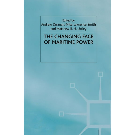 The Changing Face of Maritime Power, (Paperback)