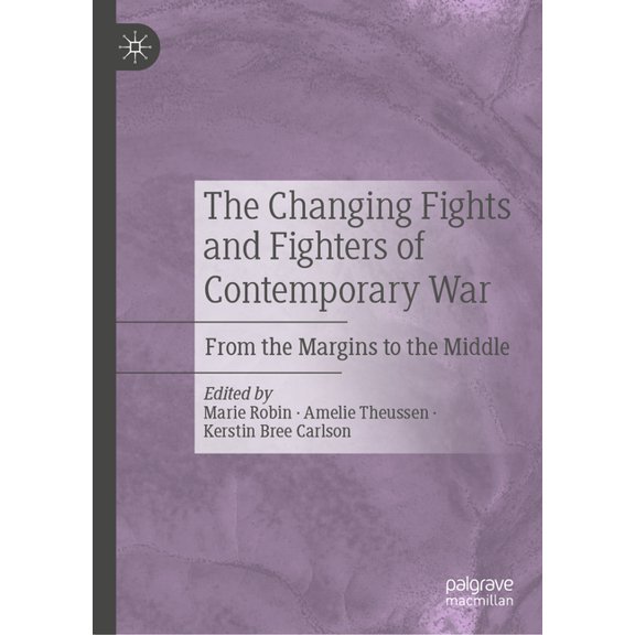 The Changing Fights and Fighters of Contemporary War: From the Margins to the Middle, (Hardcover)