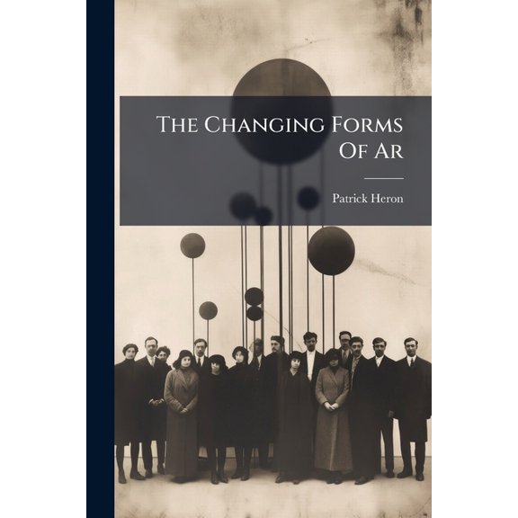 The Changing Forms Of Ar, (Paperback)