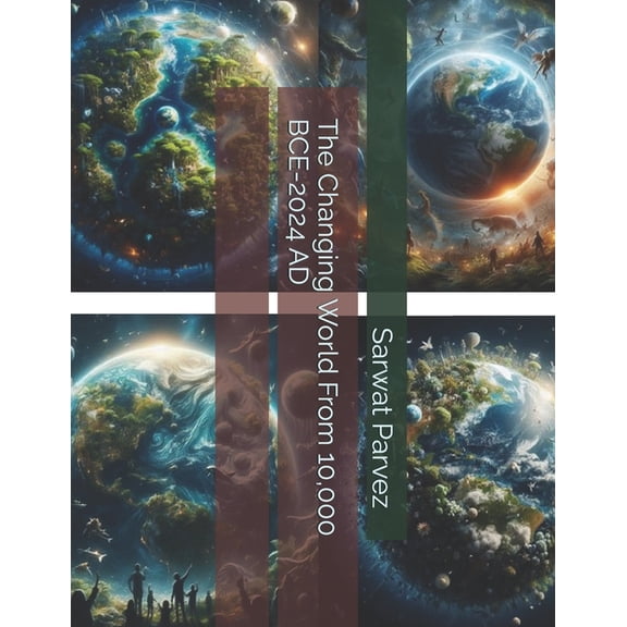 The Changing World From 10,000 BCE-2024 AD, (Paperback)