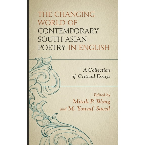 The Changing World of Contemporary South Asian Poetry in English: A Collection of Critical Essays, (Hardcover)