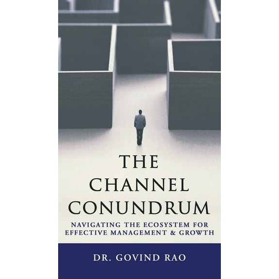 The Channel Conundrum: Navigating the Ecosystem for Effective Management and Growth, (Hardcover)