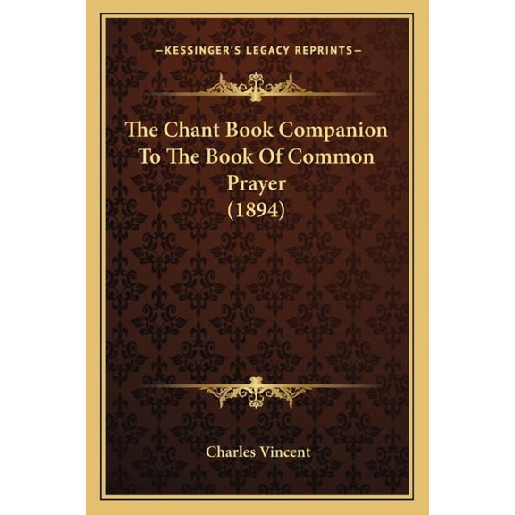 The Chant Book Companion To The Book Of Common Prayer 1894 Paperback 1166169103 9781166169107 Vincent, Charles