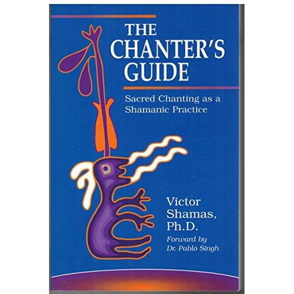Pre-Owned The Chanter's Guide: Sacred Chanting As a Shamanic Practice (Paperback) 0979362806 9780979362804