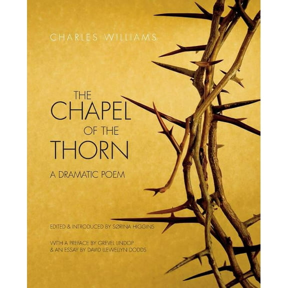 The Chapel of the Thorn: A Dramatic Poem Paperback 1940671531 9781940671536 Charles Williams