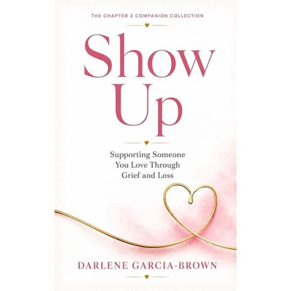 The Chapter 2 Companion Collection Show Up: Supporting Someone You Love Through Grief and Loss, (Paperback)