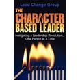 thumbnail image 1 of Pre-Owned The Character-Based Leader: Instigating a Leadership Revolution...One Person at a Time (Paperback) 145751222X 9781457512223, 1 of 1
