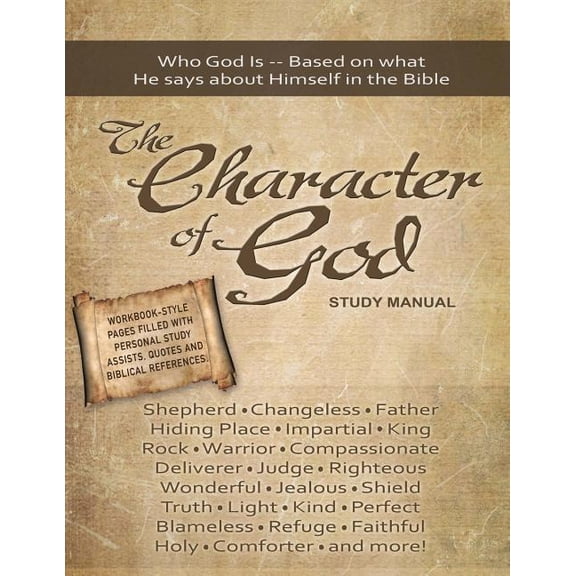 The Character of God Study Manual: Who God is -- Based on what He says about Himself in the Bible, (Paperback)
