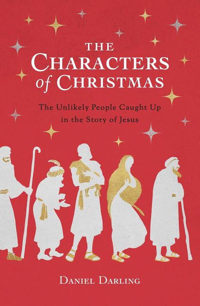 The Characters of Christmas: The Unlikely People Caught Up in the Story of Jesus, (Paperback)