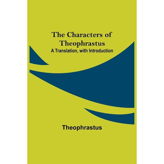 The Characters of Theophrastus; A Translation, with Introduction, (Paperback)