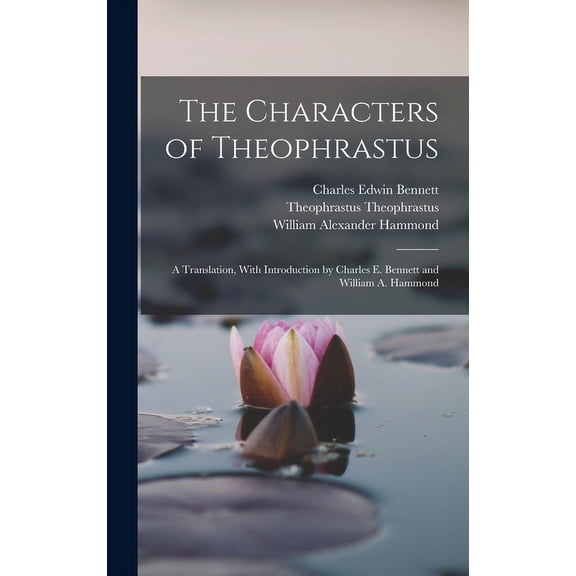 The Characters of Theophrastus; a Translation, With Introduction by Charles E. Bennett and William A. Hammond (Hardcover)