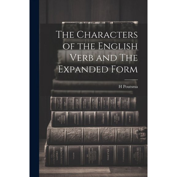 The Characters of the English Verb and The Expanded Form (Paperback)