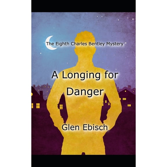 The Charles Bentley Mysteries A Longing for Danger: The Eighth Charles Bentley Mystery, Book 8, (Paperback)