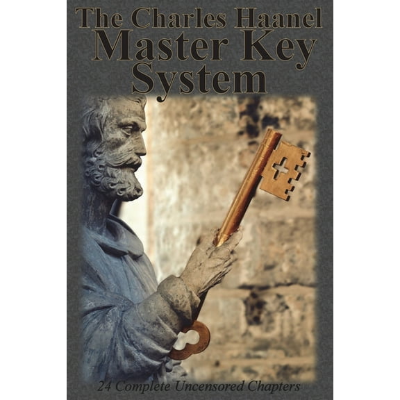 The Charles Haanel Master Key System: 24 Complete Uncensored Chapters, (Paperback)