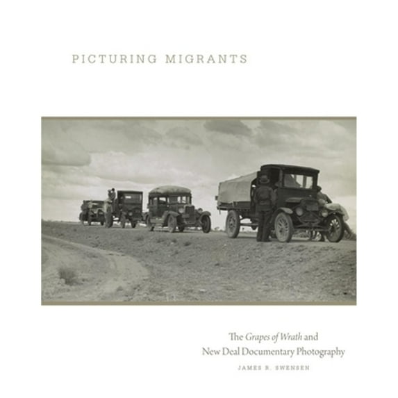Pre-Owned The Charles M. Russell Center Series on Art and Photography of the American West: Picturing Migrants : The Grapes of Wrath and New Deal Documentary Photography (Series #18) (Paperback)
