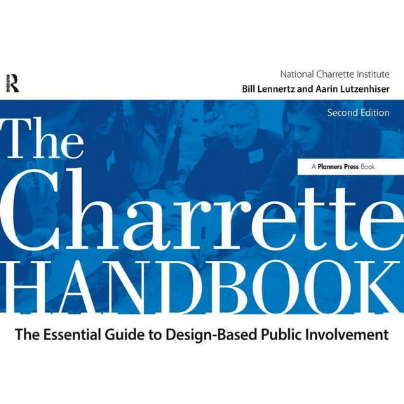 The Charrette Handbook : The Essential Guide to Design-Based Public Involvement (Edition 2) (Paperback)
