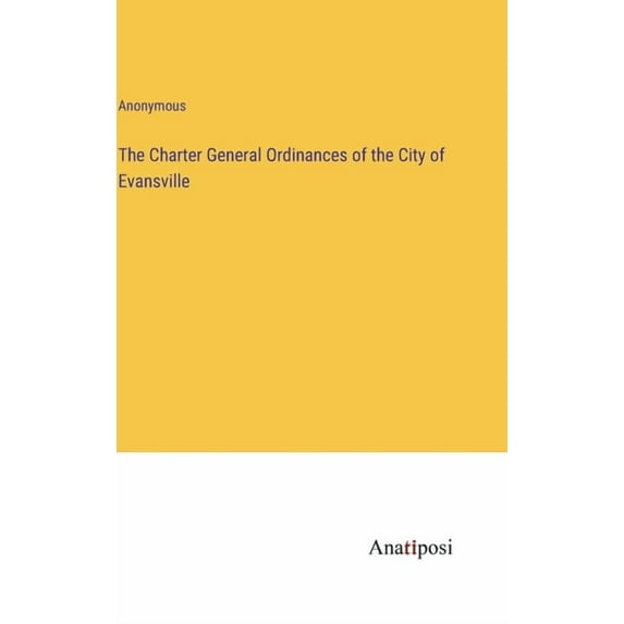 The Charter General Ordinances of the City of Evansville, (Hardcover)