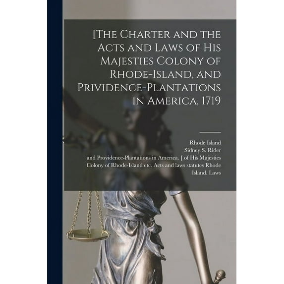[The Charter and the Acts and Laws of His Majesties Colony of Rhode-Island, and Prividence-Plantations in America, 1719 (Paperback)
