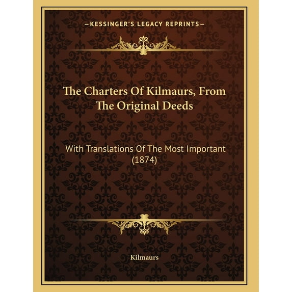 The Charters Of Kilmaurs, From The Original Deeds : With Translations Of The Most Important (1874) (Paperback)