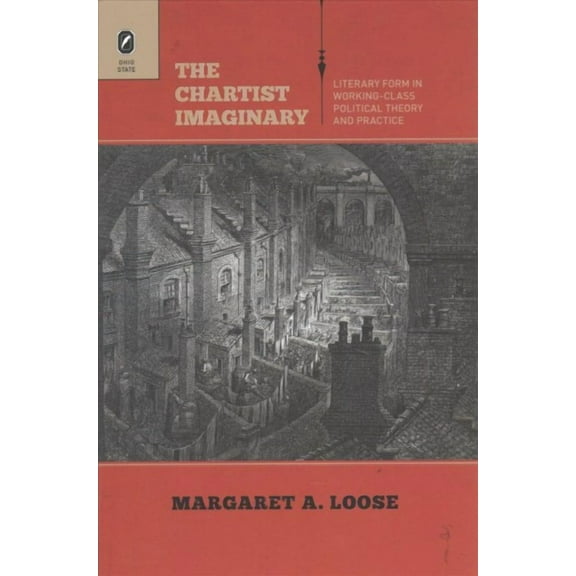 The Chartist Imaginary : Literary Form in Working-Class Political Theory and Practice (Paperback)