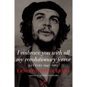 The Che Guevara Library I Embrace You with All My Revolutionary Fervor Letters 1947-1967, Paperback