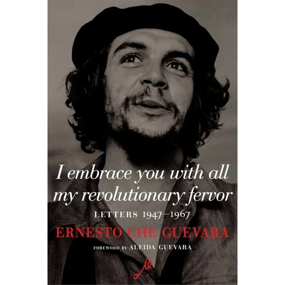 The Che Guevara Library I Embrace You with All My Revolutionary Fervor: Letters 1947-1967, (Hardcover)