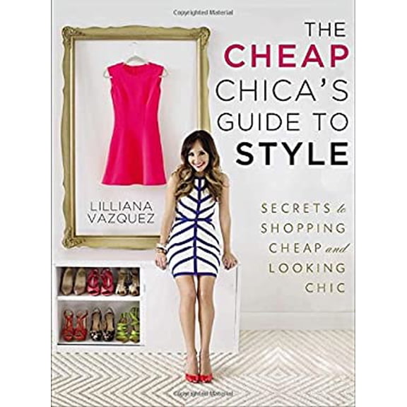 Pre-Owned The Cheap Chica's Guide to Style: Secrets to Shopping Cheap and Looking Chic (Paperback) 1592408087 9781592408085