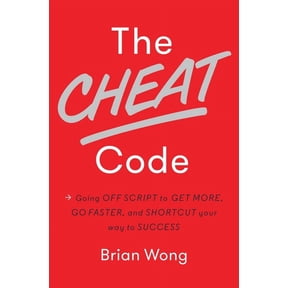 The Cheat Code: Going Off Script to Get More, Go Faster, and Shortcut Your Way to Success