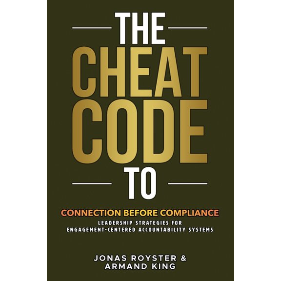 The Cheat Code to Connection Before Compliance: Leadership Strategies for Engagement-Centered Accountability Systems, (Paperback)