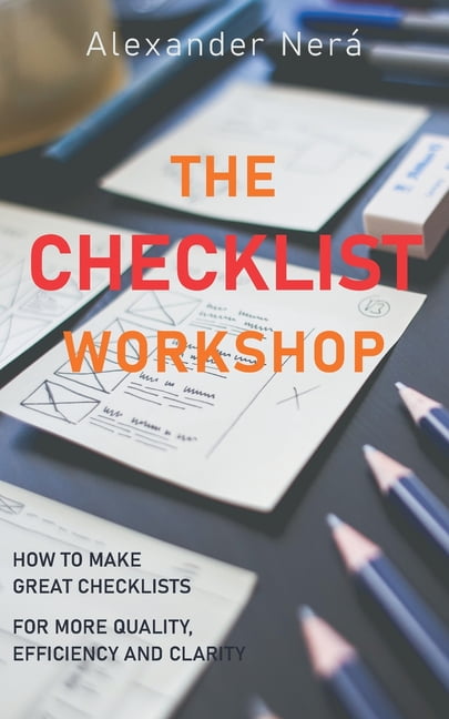The Checklist Workshop: How to make great checklists for more quality ...